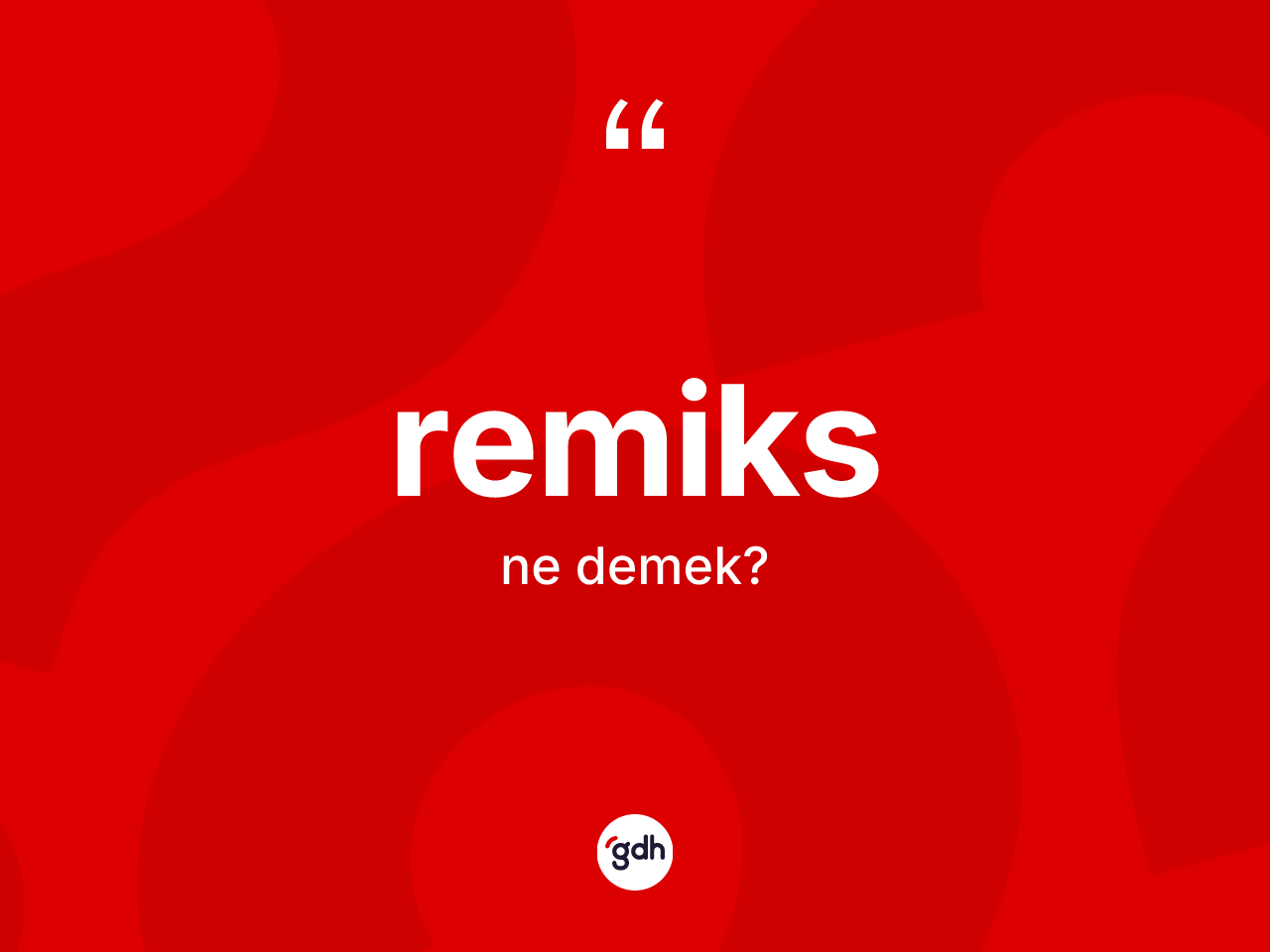 Remiks kelimesinin tanımı nedir? Remiksin sözlükteki anlamı nedir?