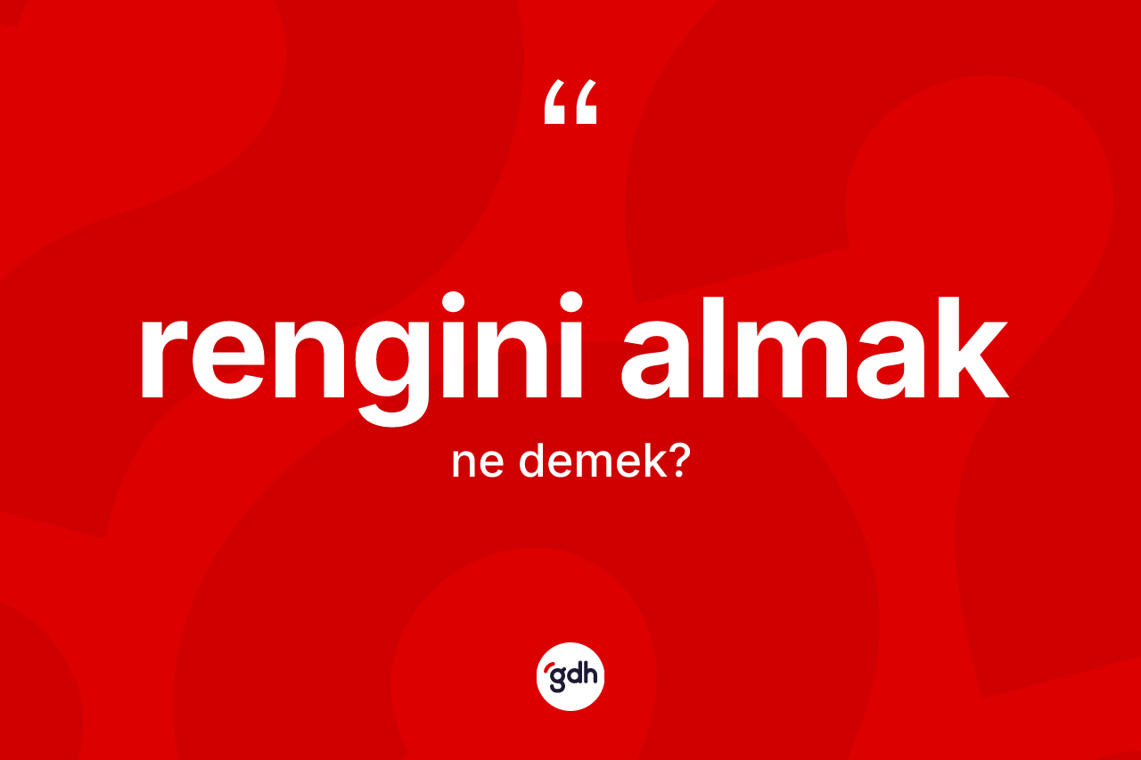 Rengini almak ne demektir?