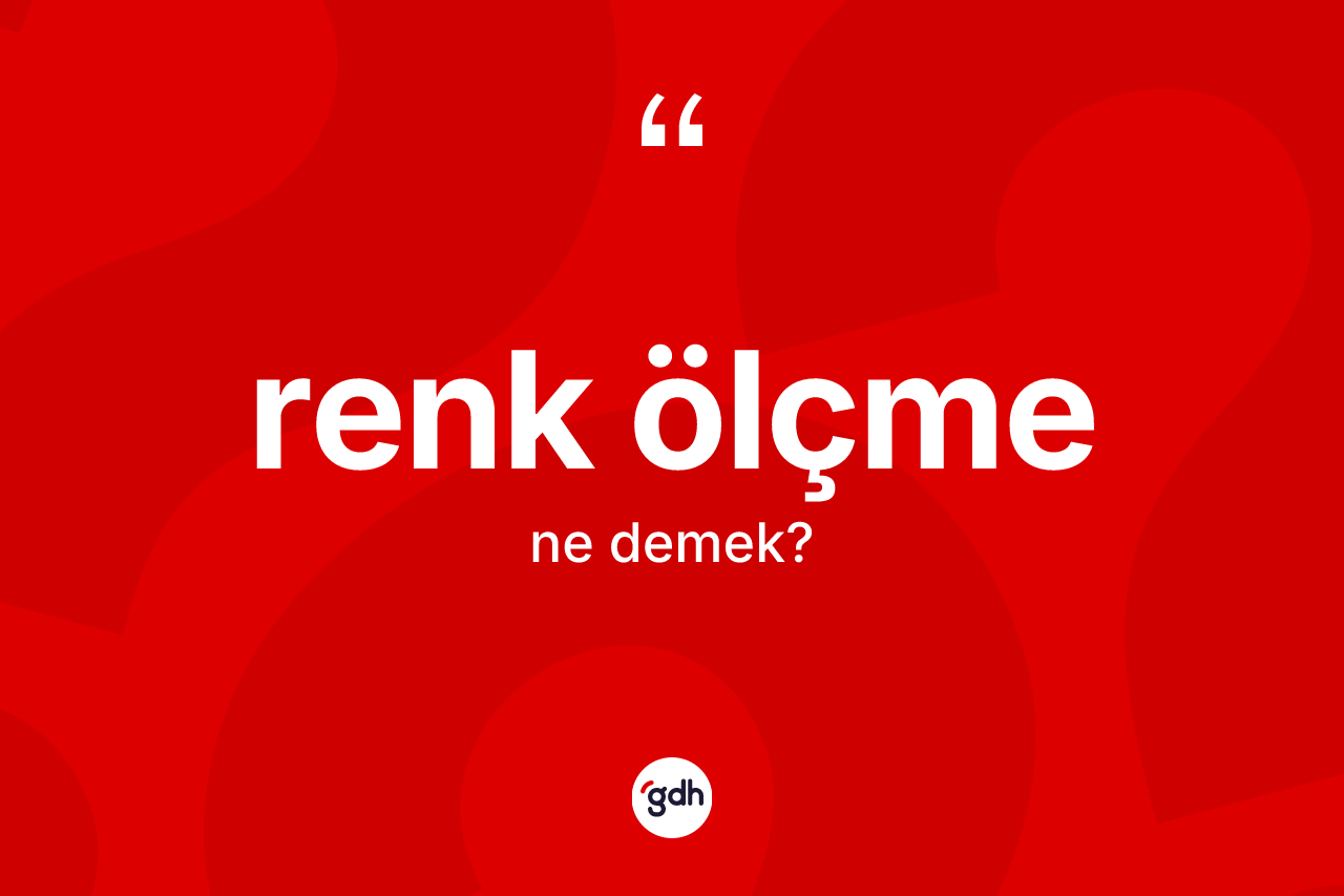 Renk ölçme ne anlama gelir?