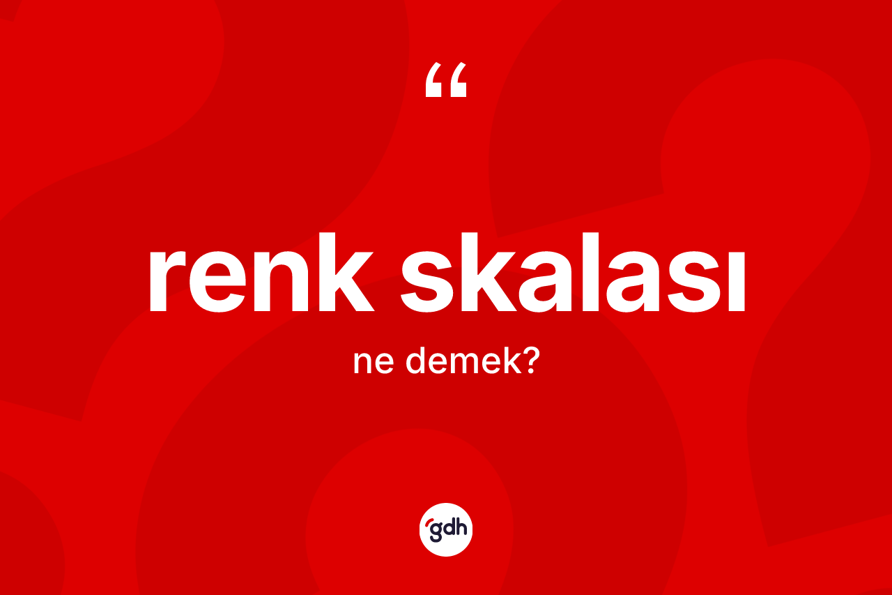 Renk skalası kelimesi ne demek? Renk skalasının halk arasındaki kullanımı nasıldır?