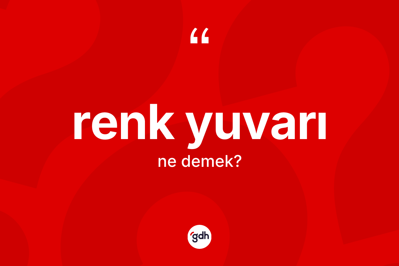 Renk yuvarı kelimesi ne demek?