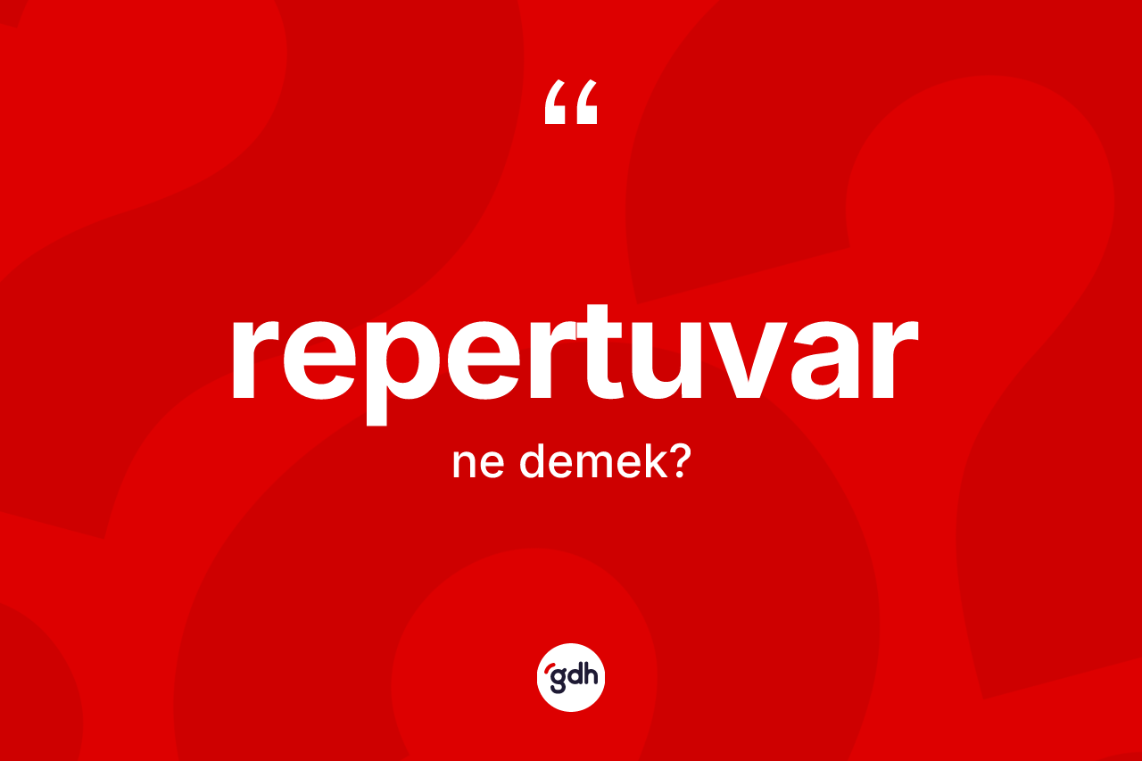 Repertuvar kelimesi ne demek?