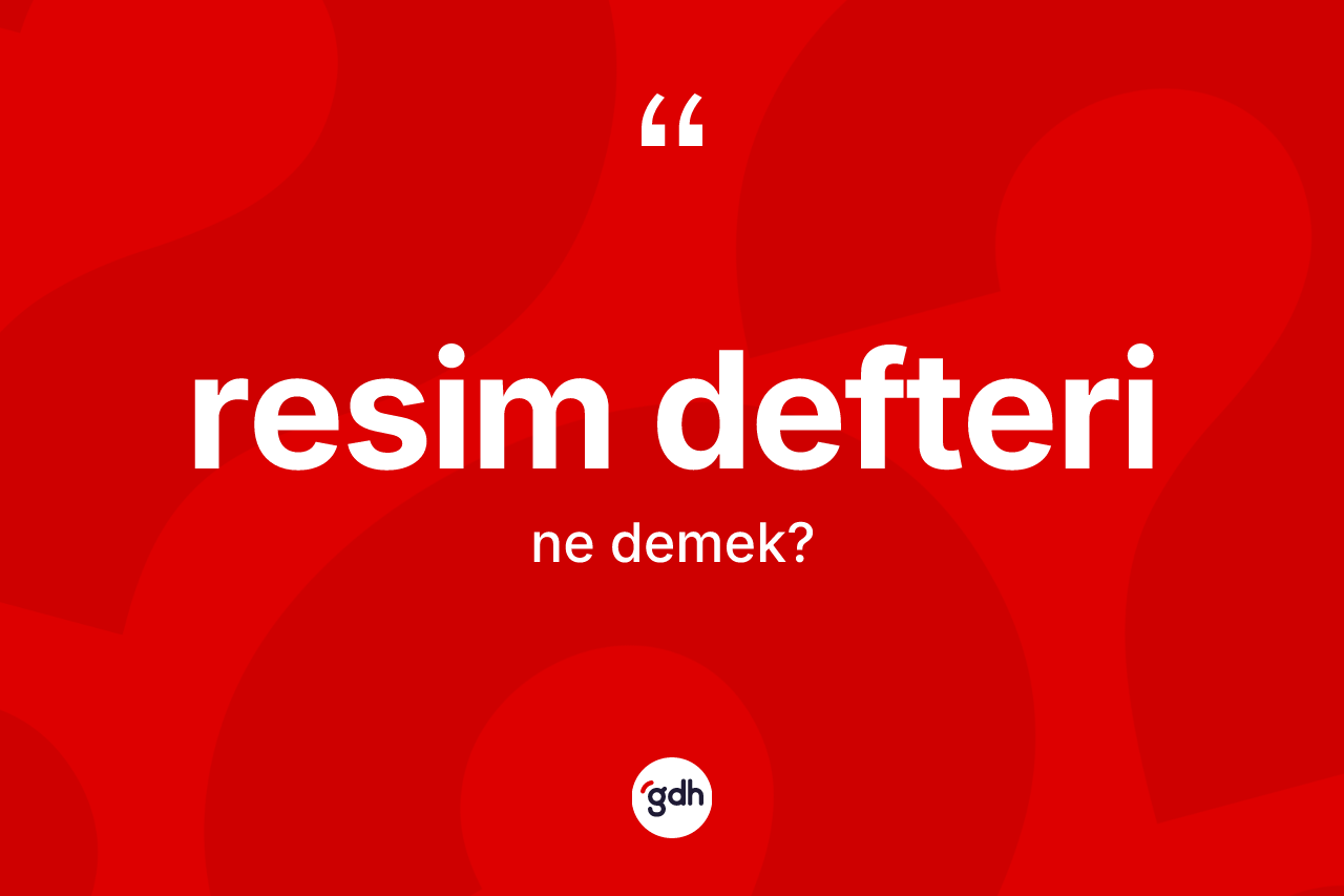 Resim defteri kelimesinin sözlükteki tanımı nedir?