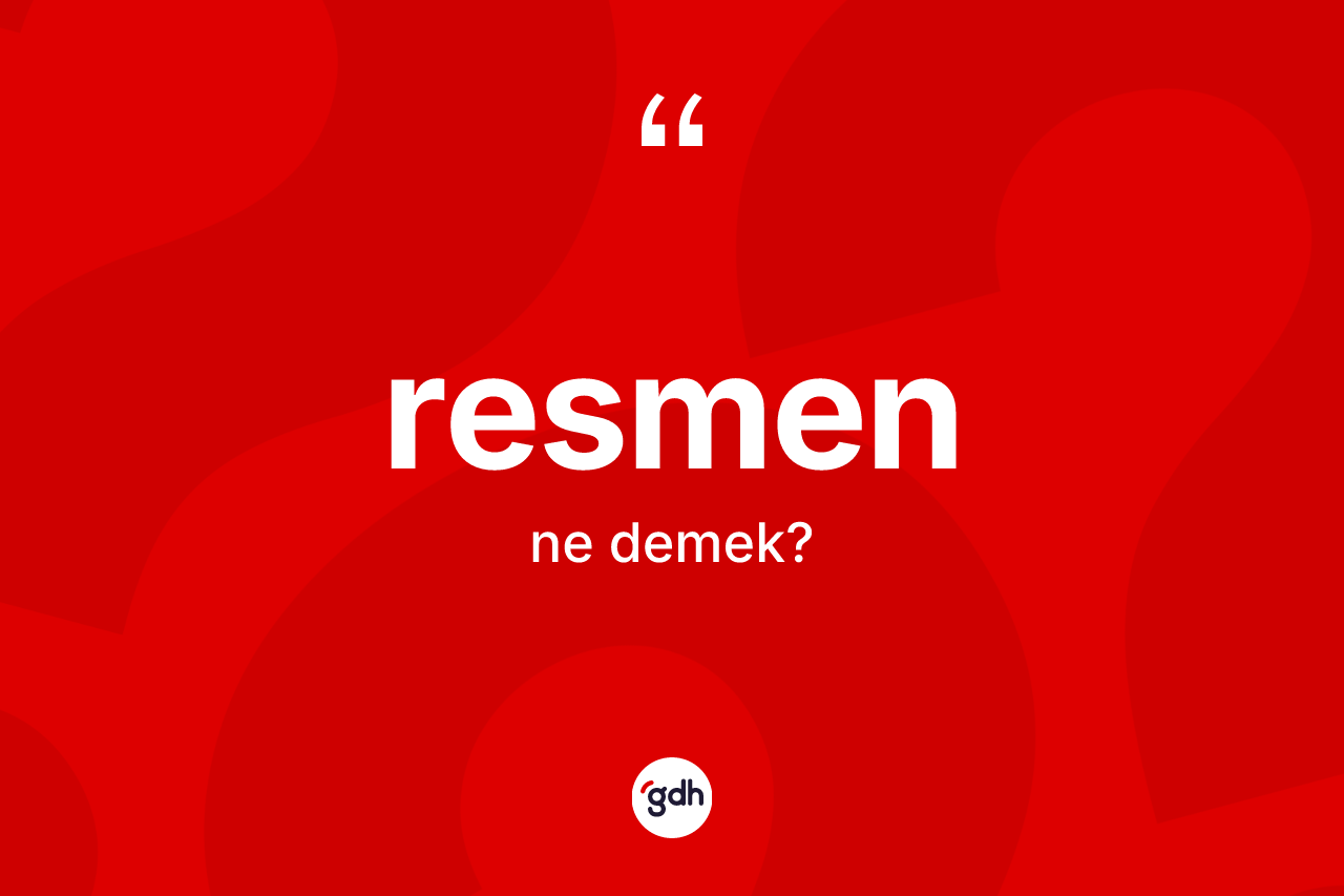 Resmen kelimesinin tanımı nedir? Resmenin TDK'ya göre anlamı nedir?