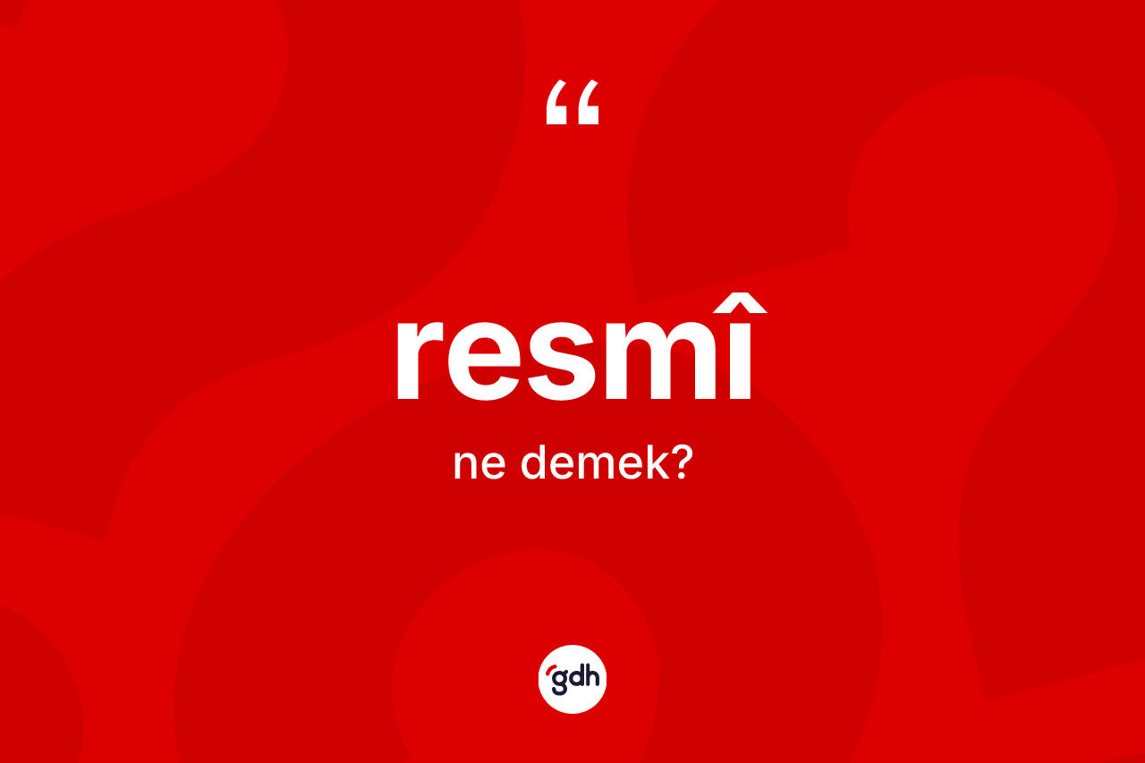 Resmî kelimesinin anlamı nedir?