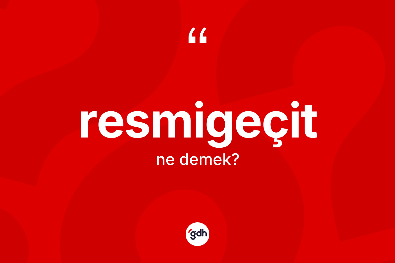 Resmigeçit ne anlama gelir?