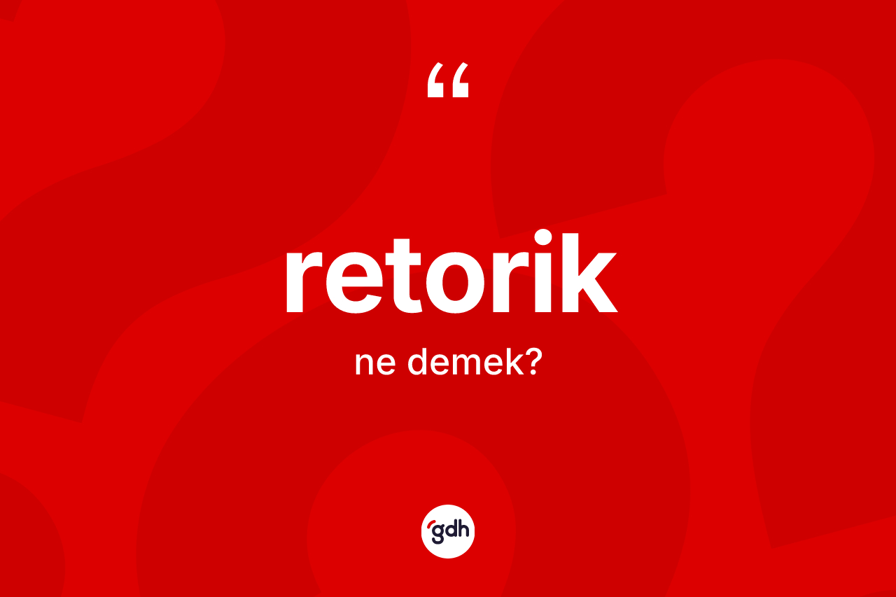 Retorik kelimesinin anlamı nedir?