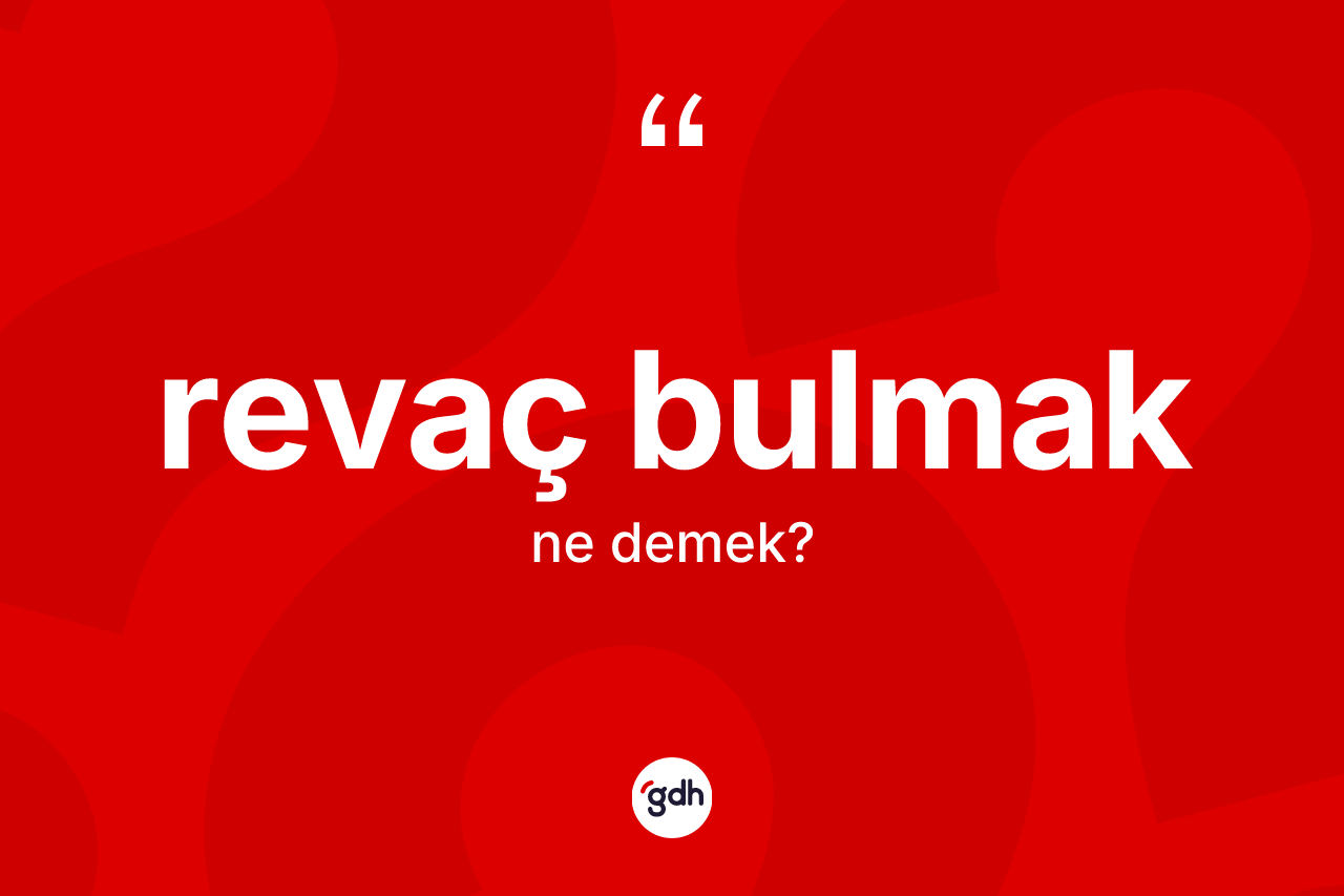 Revaç bulmak ifadesinin tanımı nedir?