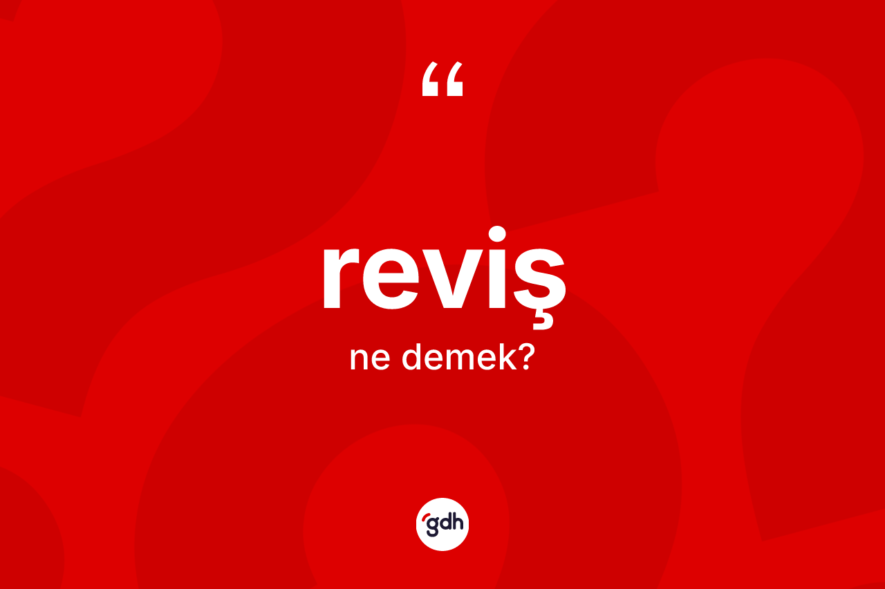 Reviş kelimesi nedir? Revişin TDK'ya göre anlamı nedir?