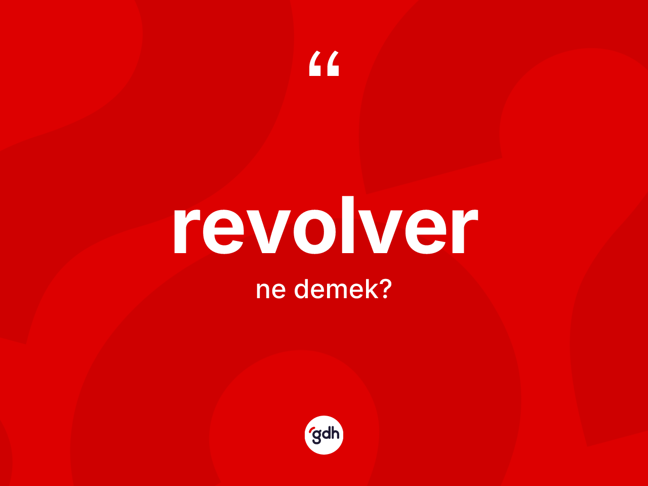 Revolver kelimesinin anlamı nedir? Revolverin halk arasındaki kullanımı nasıldır?