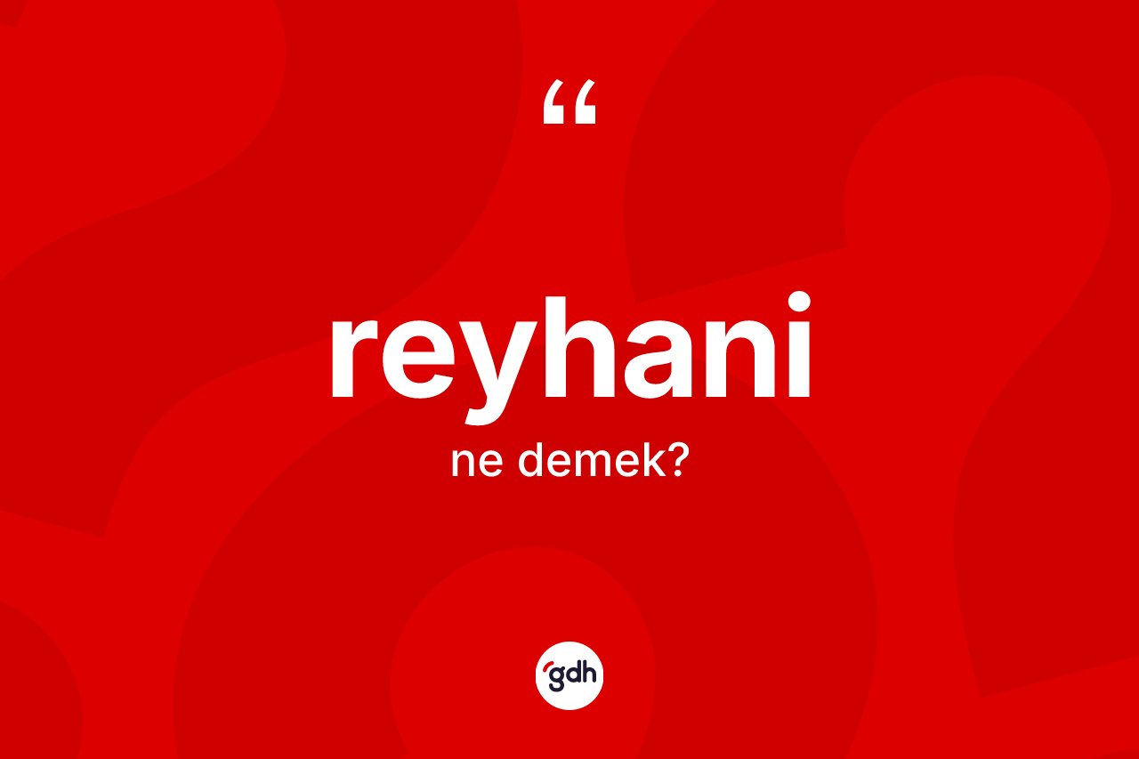 Reyhani kelimesi ne demek?