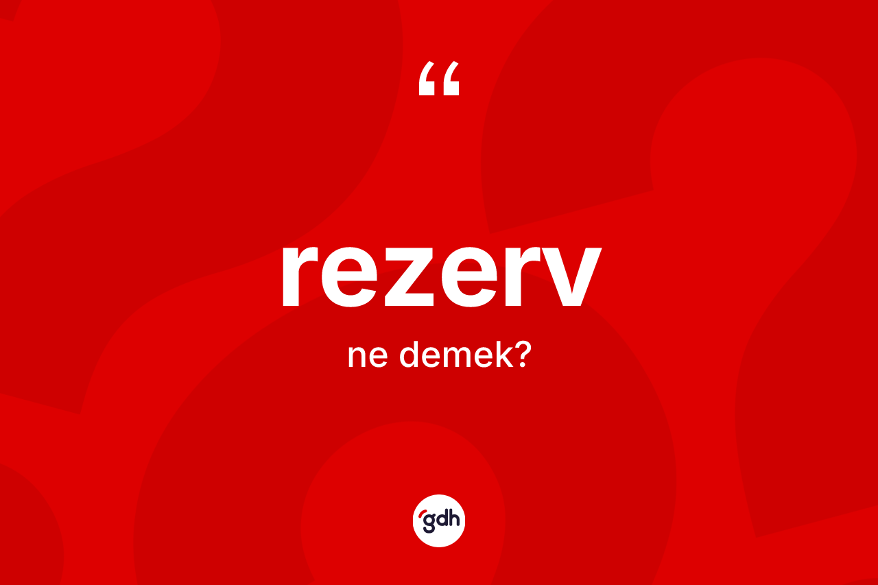 Rezerv kelimesinin tanımı nedir? Rezervin TDK'ya göre anlamı nedir?