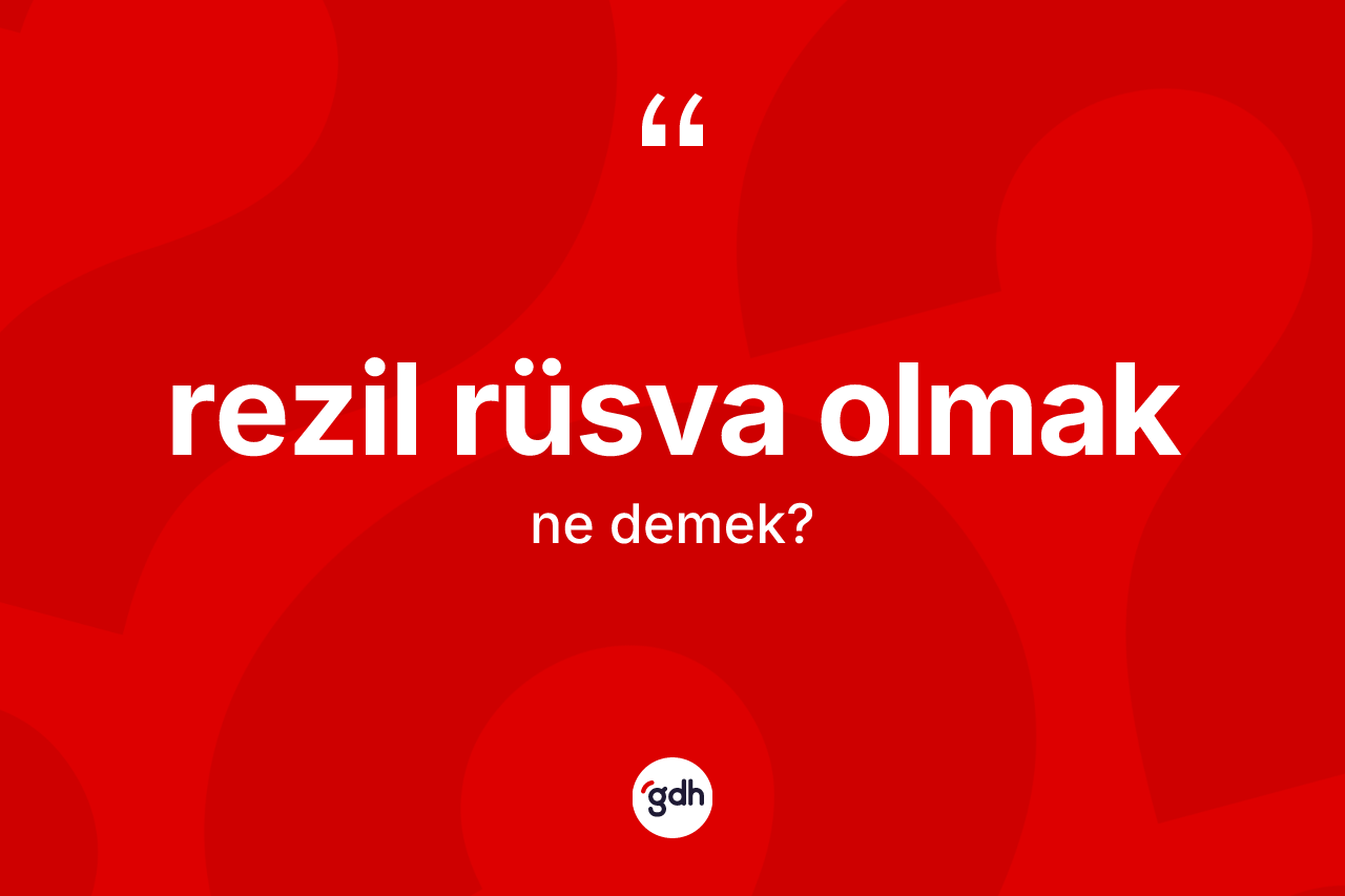 Rezil rüsva olmak sözü ne anlama gelir?