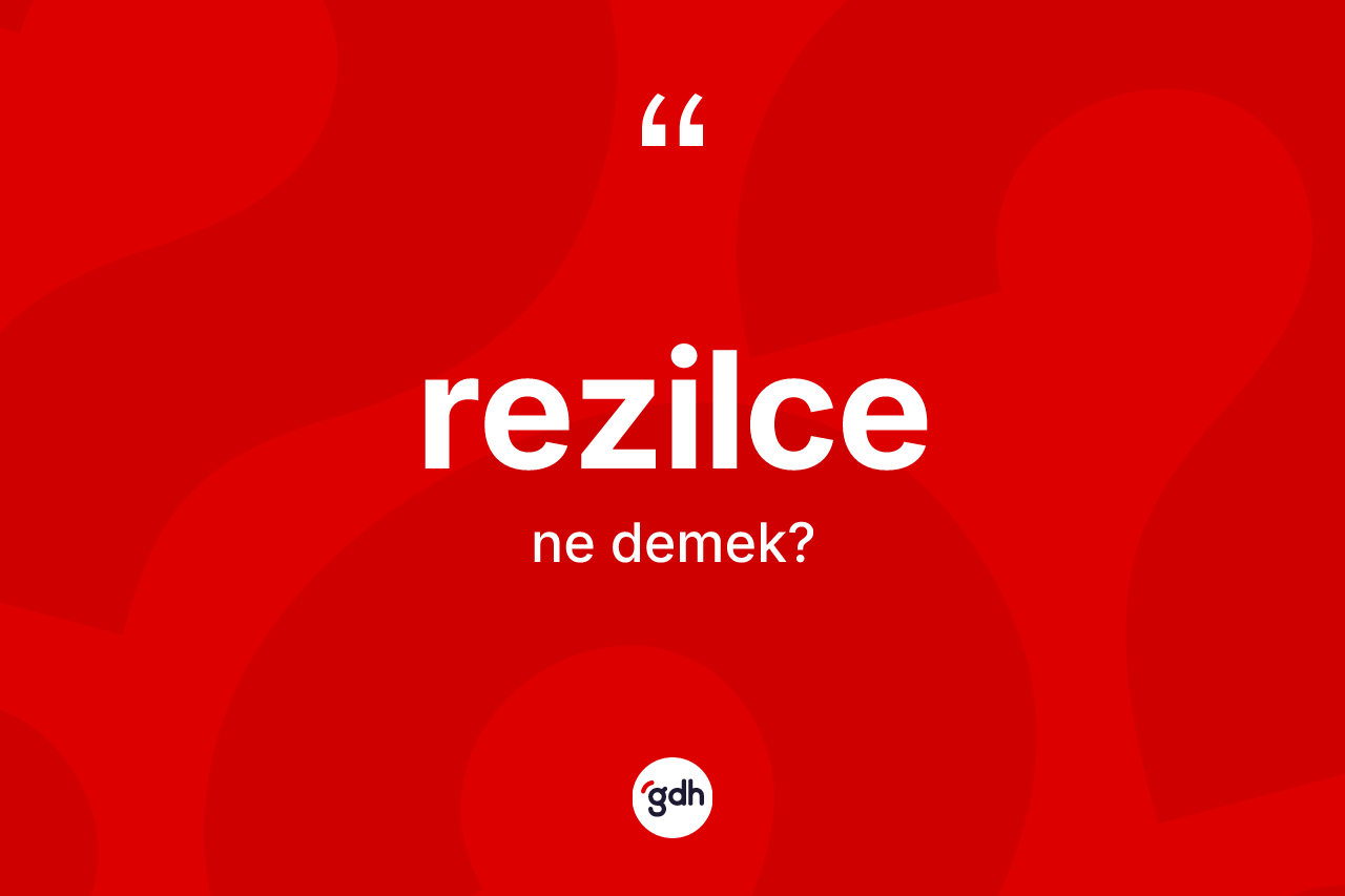 Rezilce kelimesinin tanımı nedir?