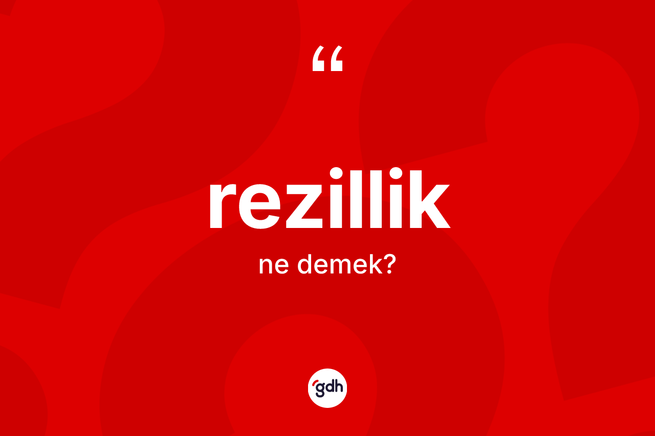 Rezillik kelimesinin anlamı nedir?