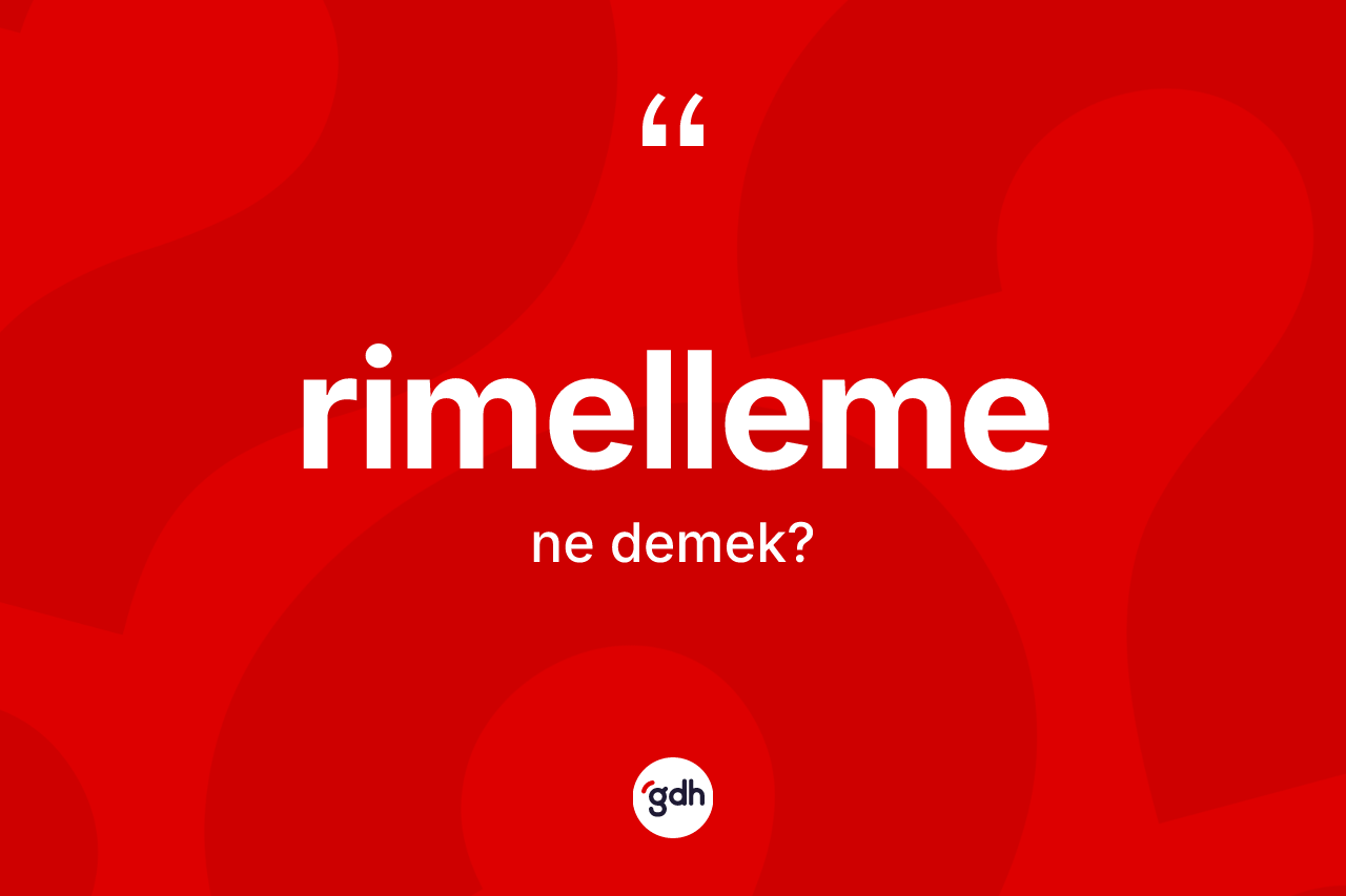 Rimelleme kelimesinin sözlükteki tanımı nedir? Rimellemenin TDK'ya göre anlamı nedir?