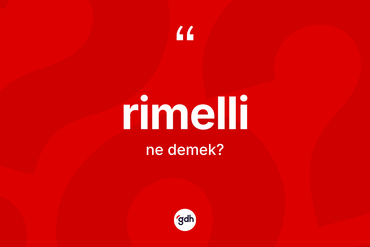 Rimelli ne anlama gelir? Rimellinin halk arasındaki kullanımı nasıldır?