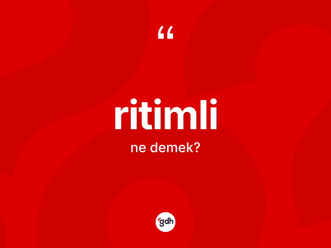 Ritimli kelimesinin tanımı nedir? Ritimlinin TDK'ya göre anlamı nedir?