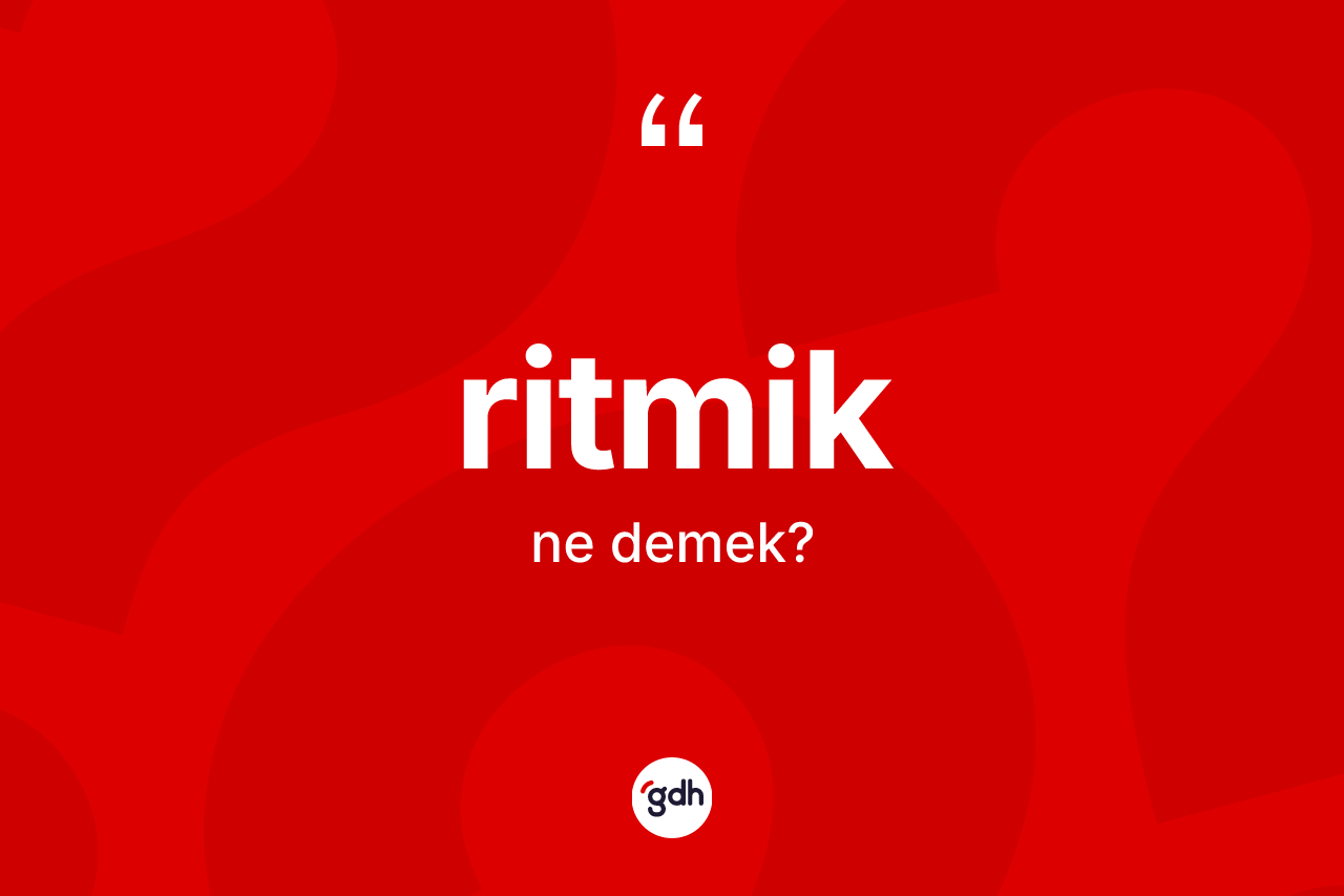 Ritmik kelimesinin tanımı nedir?
