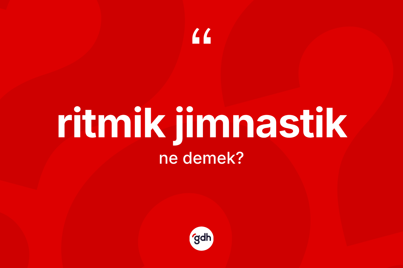 Ritmik jimnastik kelimesinin tanımı nedir?