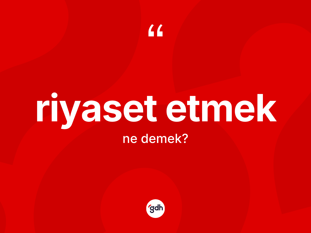 Riyaset etmek ifadesinin tanımı nedir? Riyaset etmek ifadesi nerede kullanılır?