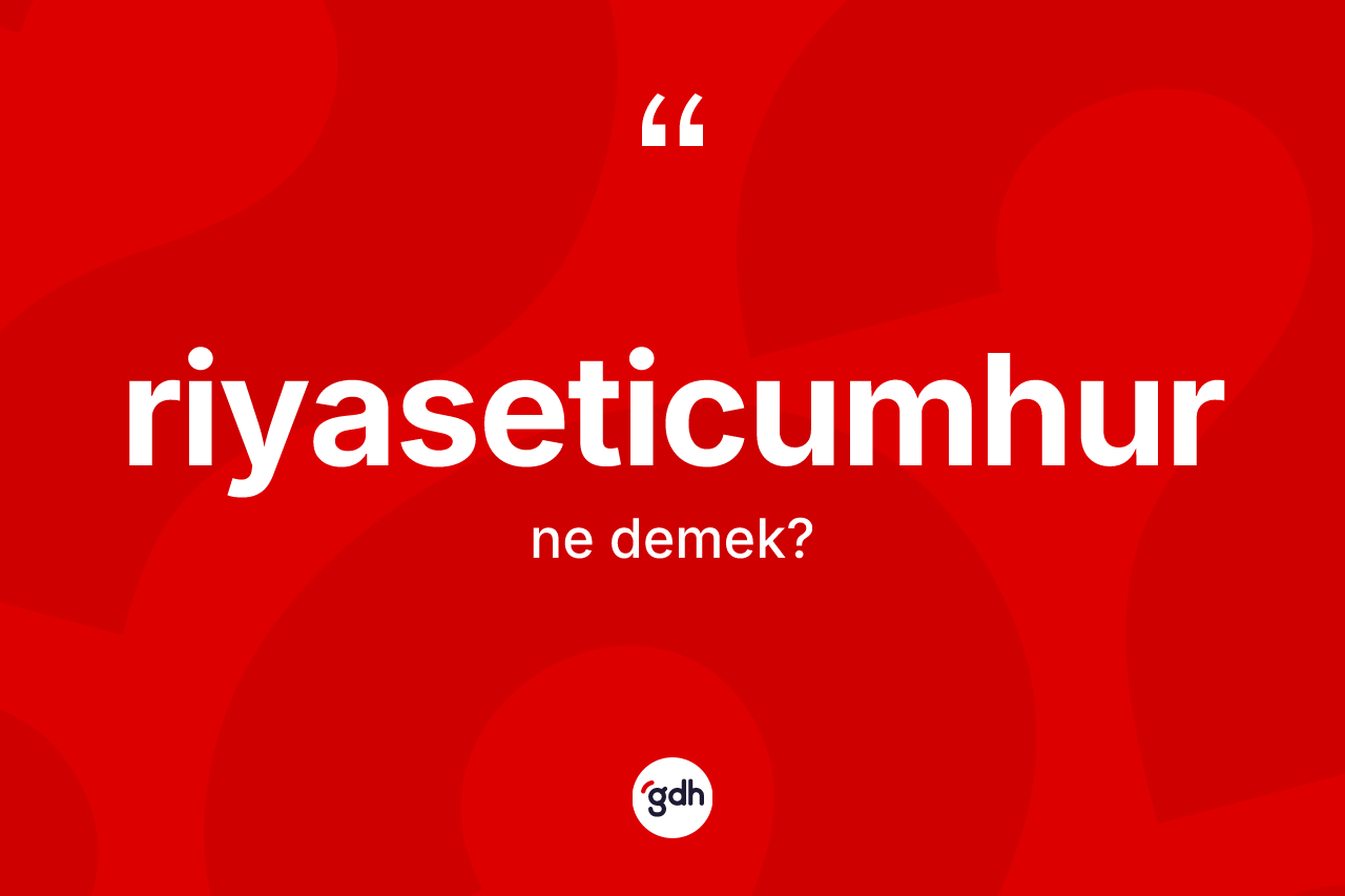 Riyaseticumhur ne demek?