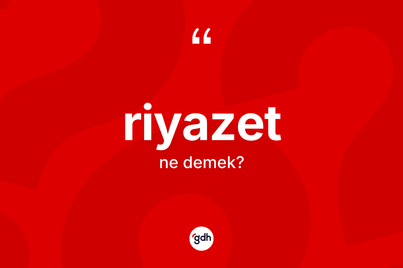 Riyazet kelimesinin anlamı nedir?