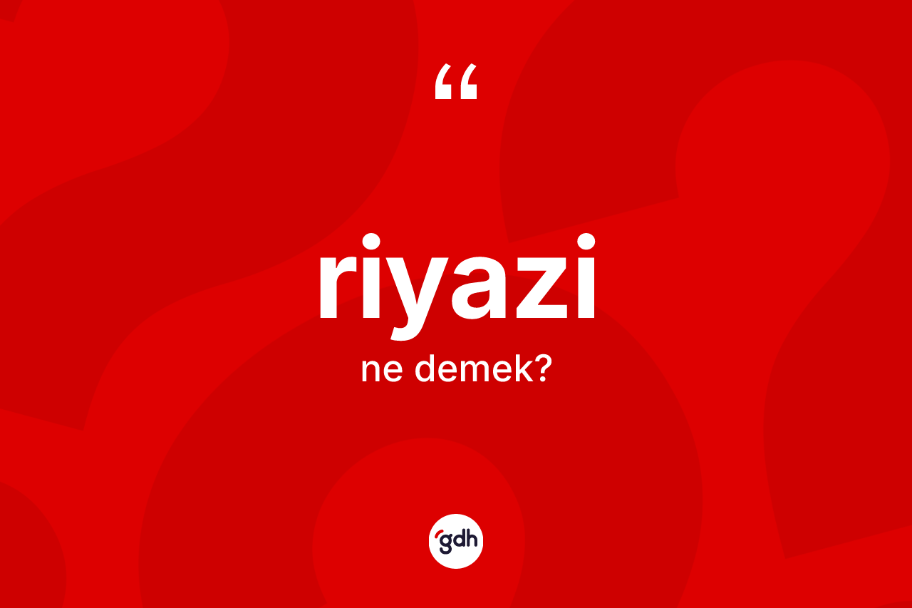 Riyazi nedir? Riyazinin TDK'ya göre anlamı nedir?