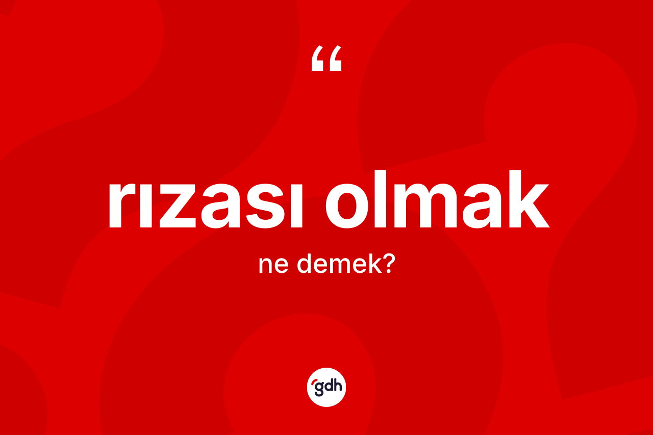 Rızası olmak ifadesinin anlamı nedir?