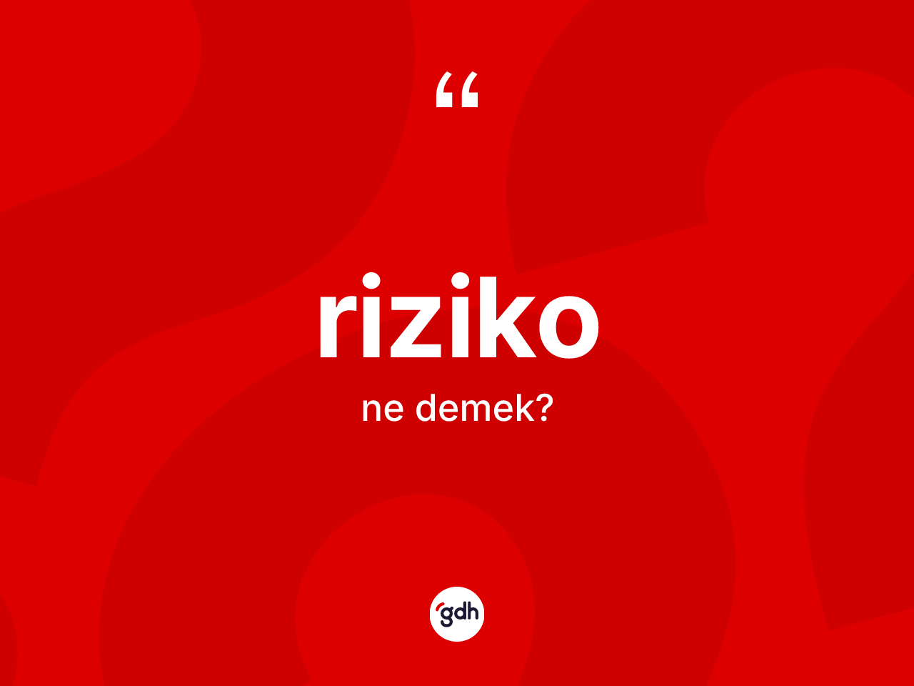 Riziko ne demek? Rizikonun TDK'ya göre anlamı nedir?