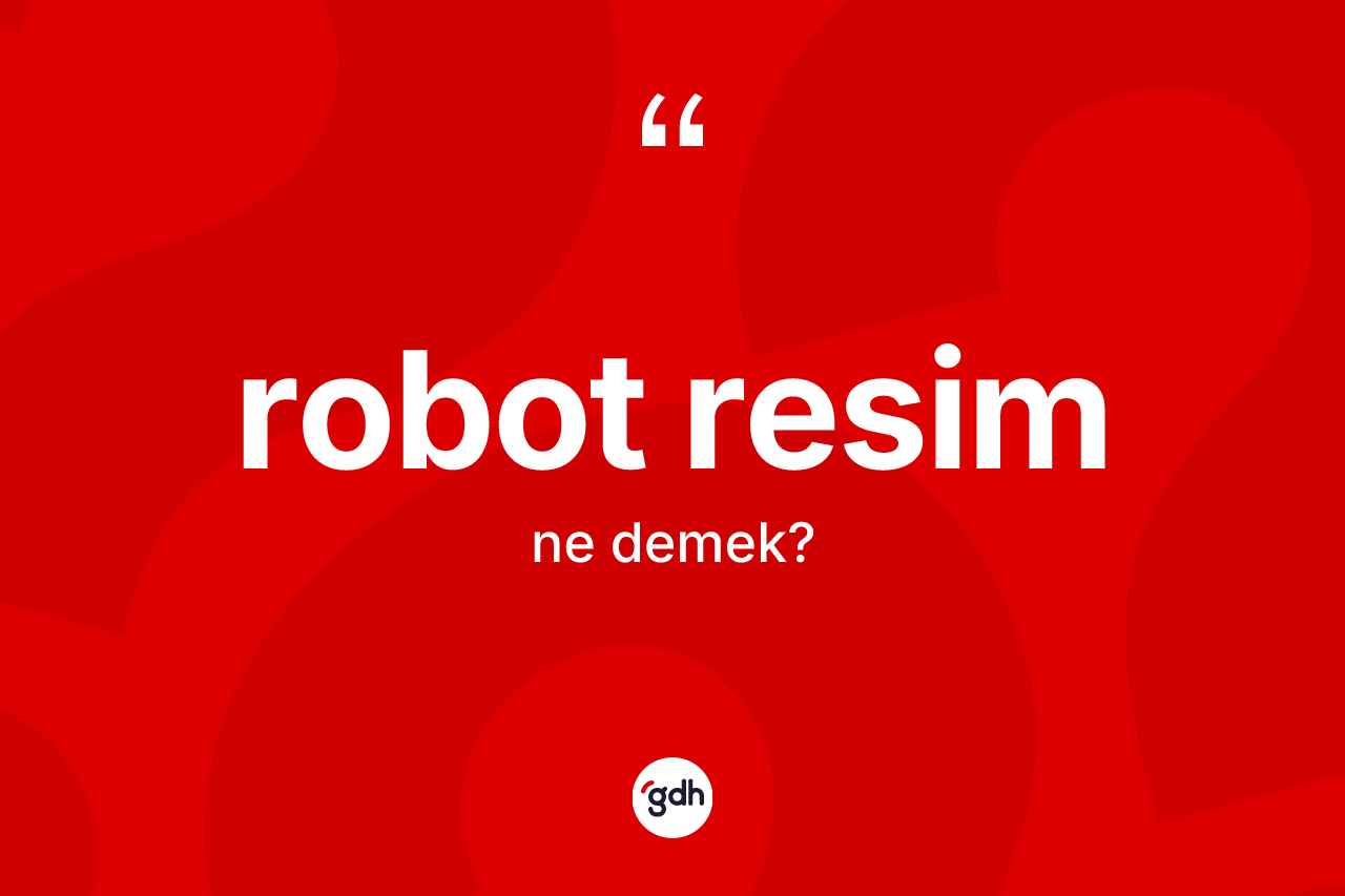 Robot resim ne anlama gelir?