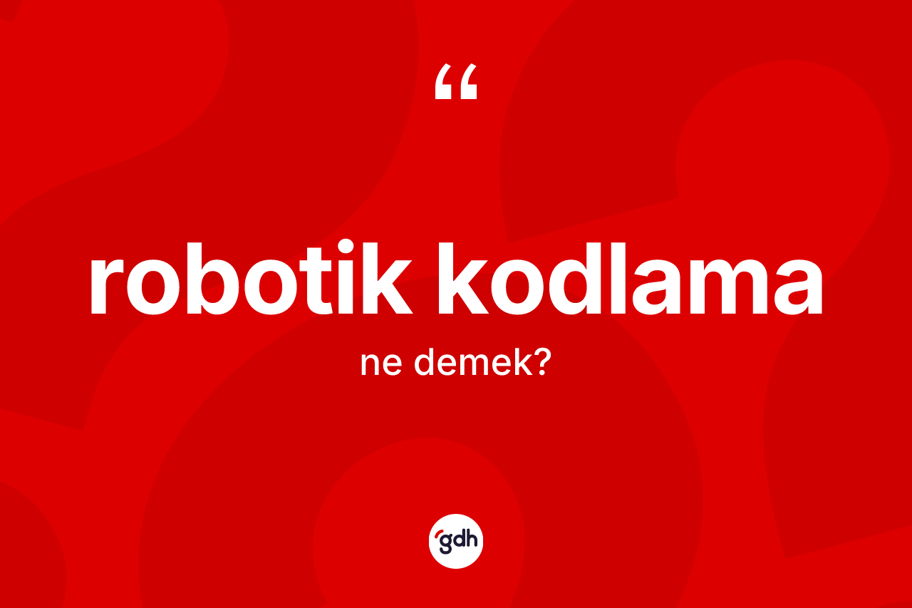 Robotik kodlama kelimesinin sözlükteki tanımı nedir?