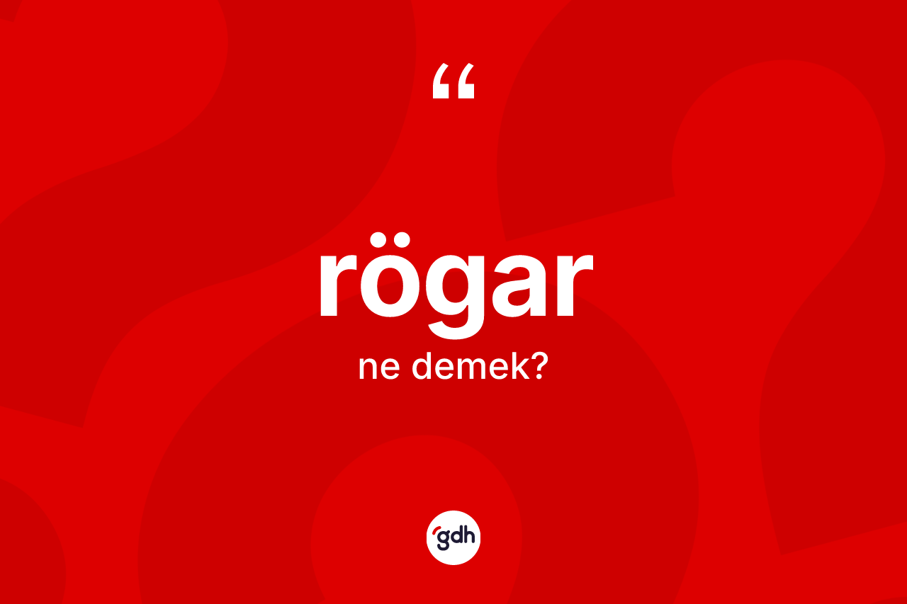 Rögar kelimesinin tanımı nedir? Rögar kelimesinin özellikleri nelerdir?