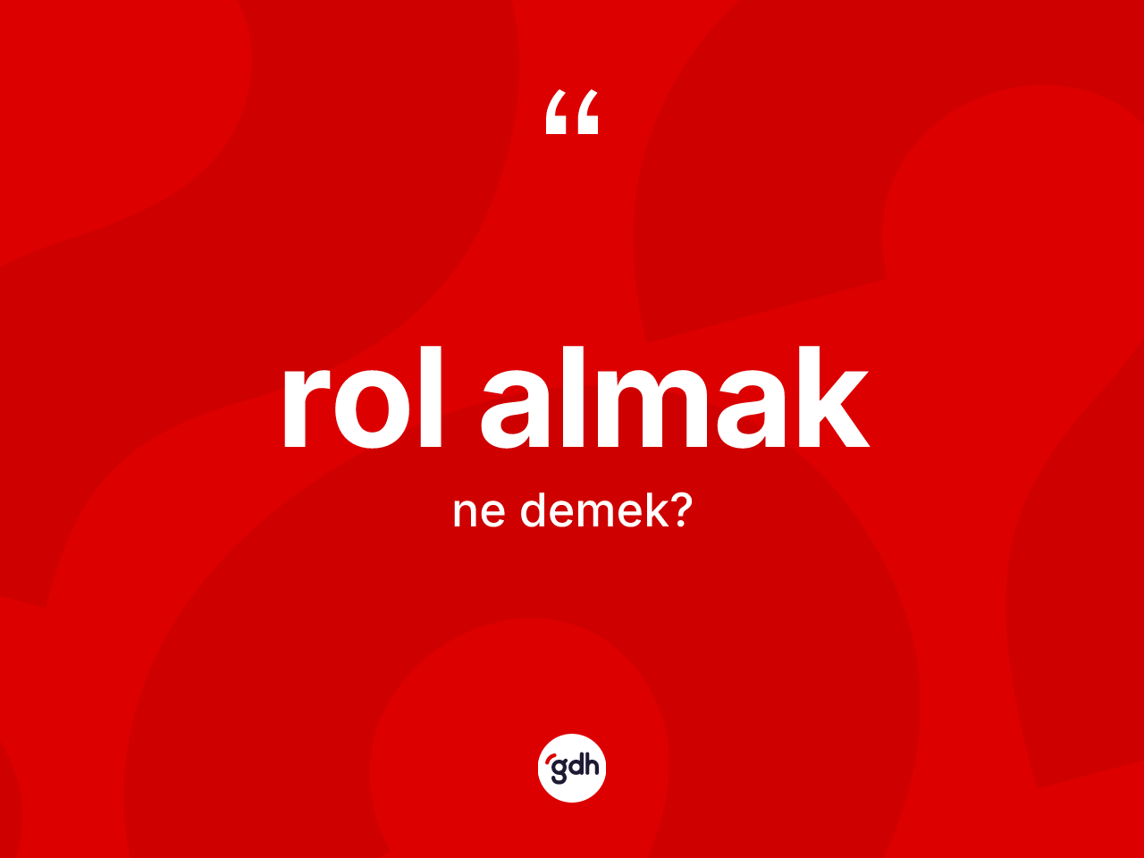 Rol almak sözü ne anlama gelir? Rol almak ifadesinin TDK'ya göre açıklaması nedir?