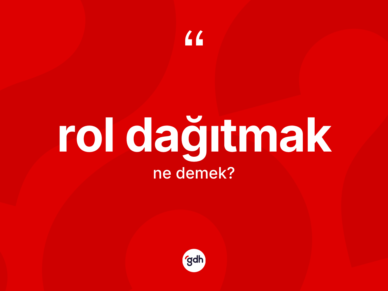 Rol dağıtmak sözü neyi anlatır? Rol dağıtmak ifadesinin kaç farklı anlamı var?