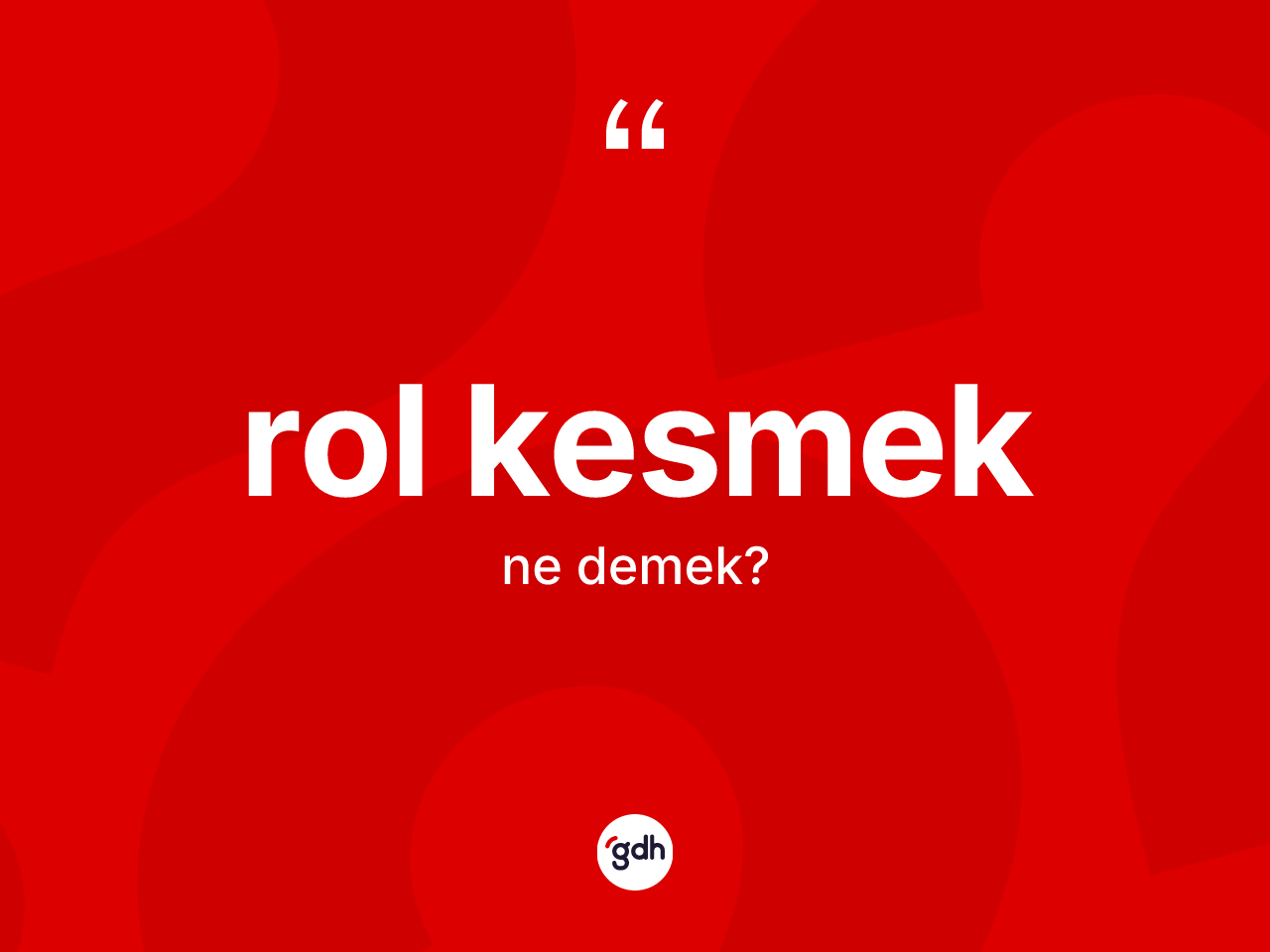 Rol kesmek ifadesinin tanımı nedir? Rol kesmek ifadesi nerede kullanılır?