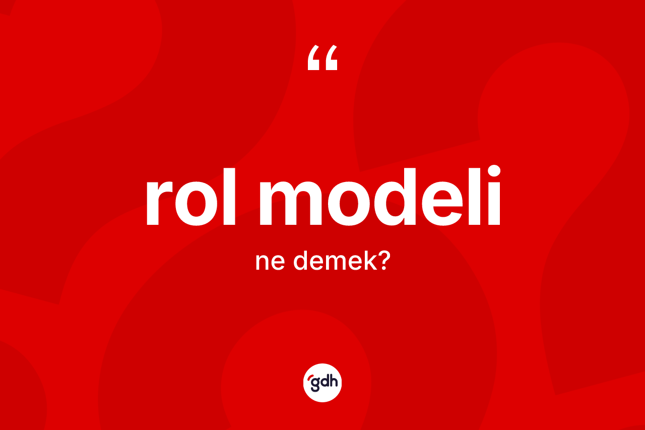 Rol modeli kelimesinin sözlükteki tanımı nedir? Rol modelinin TDK'ya göre anlamı nedir?