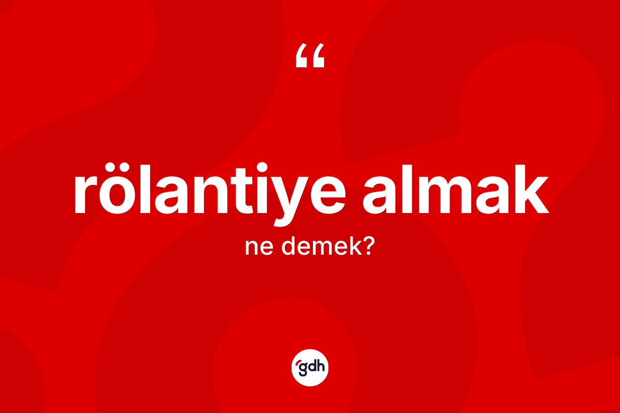 Rölantiye almak ne anlama gelir?