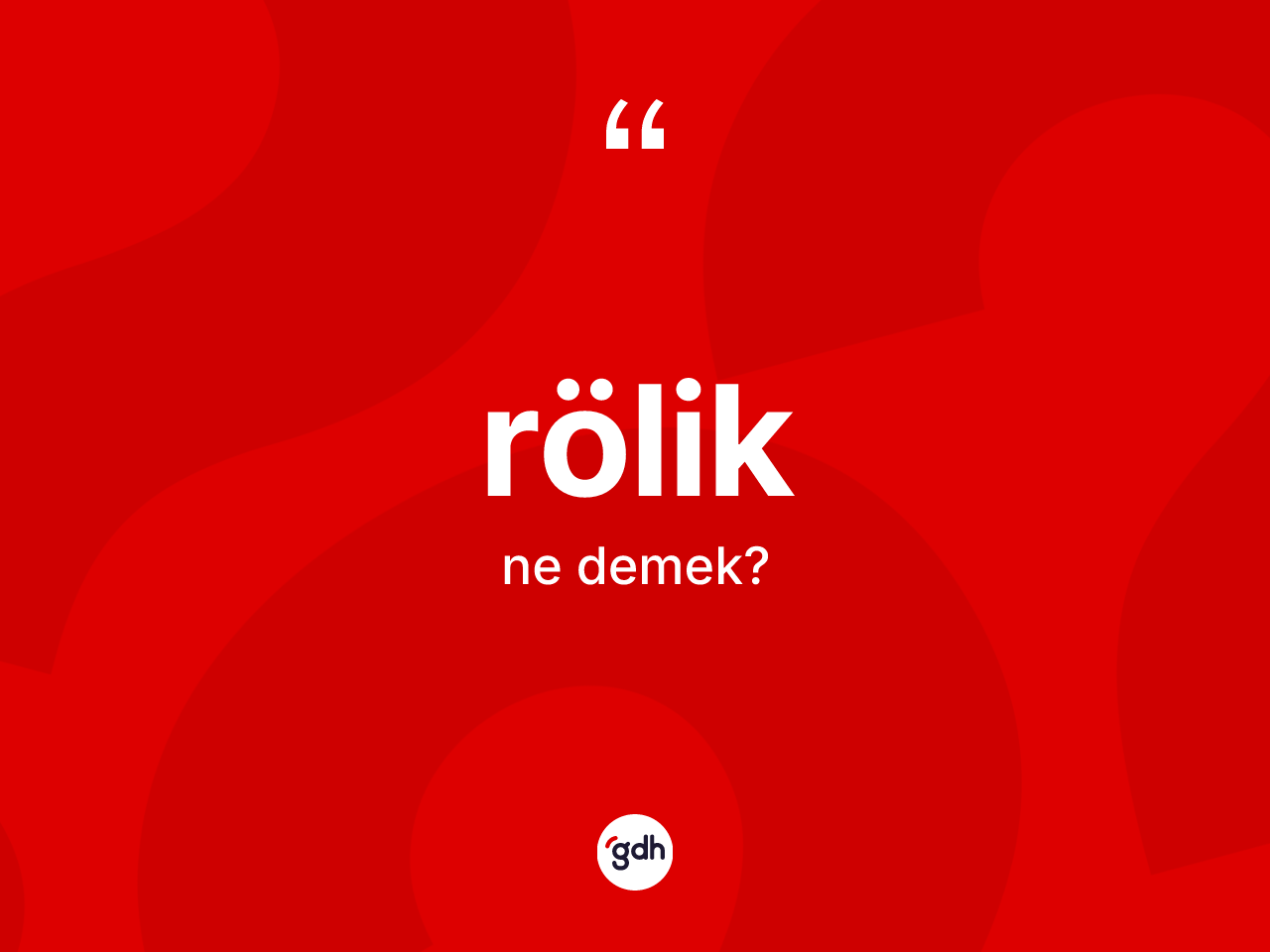 Rölik kelimesinin anlamı nedir? Röliğin sözlükteki anlamı nedir?