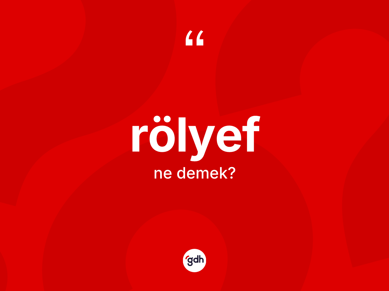 Rölyef kelimesinin sözlükteki tanımı nedir? Rölyefin sözlükteki anlamı nedir?