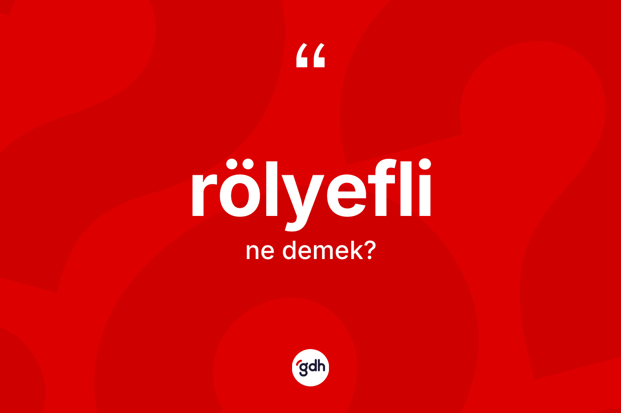 Rölyefli kelimesinin tanımı nedir?