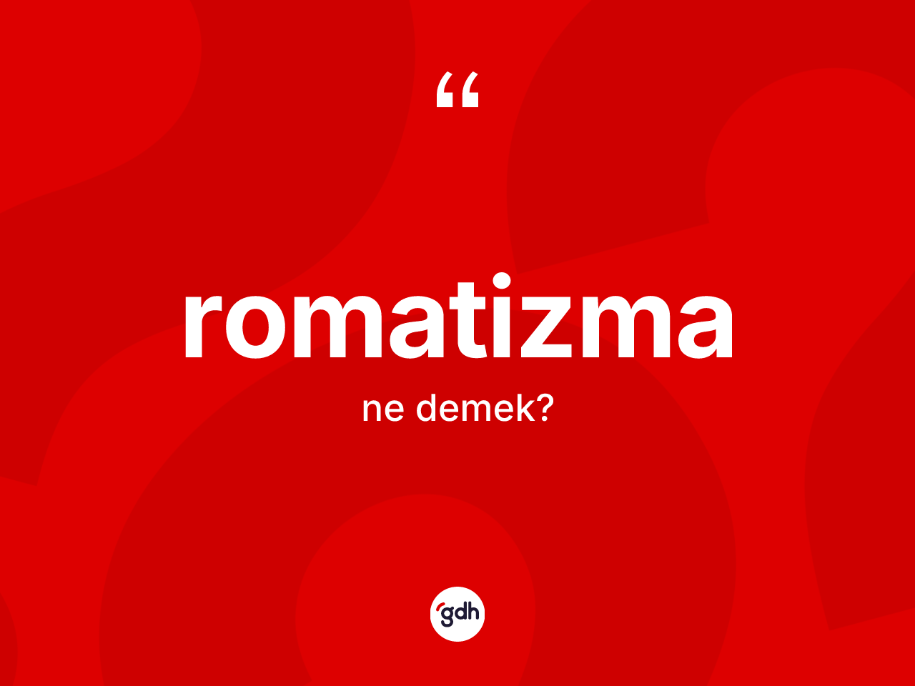 Romatizma nedir? Romatizma kelimesinin kaç farklı anlamı var?