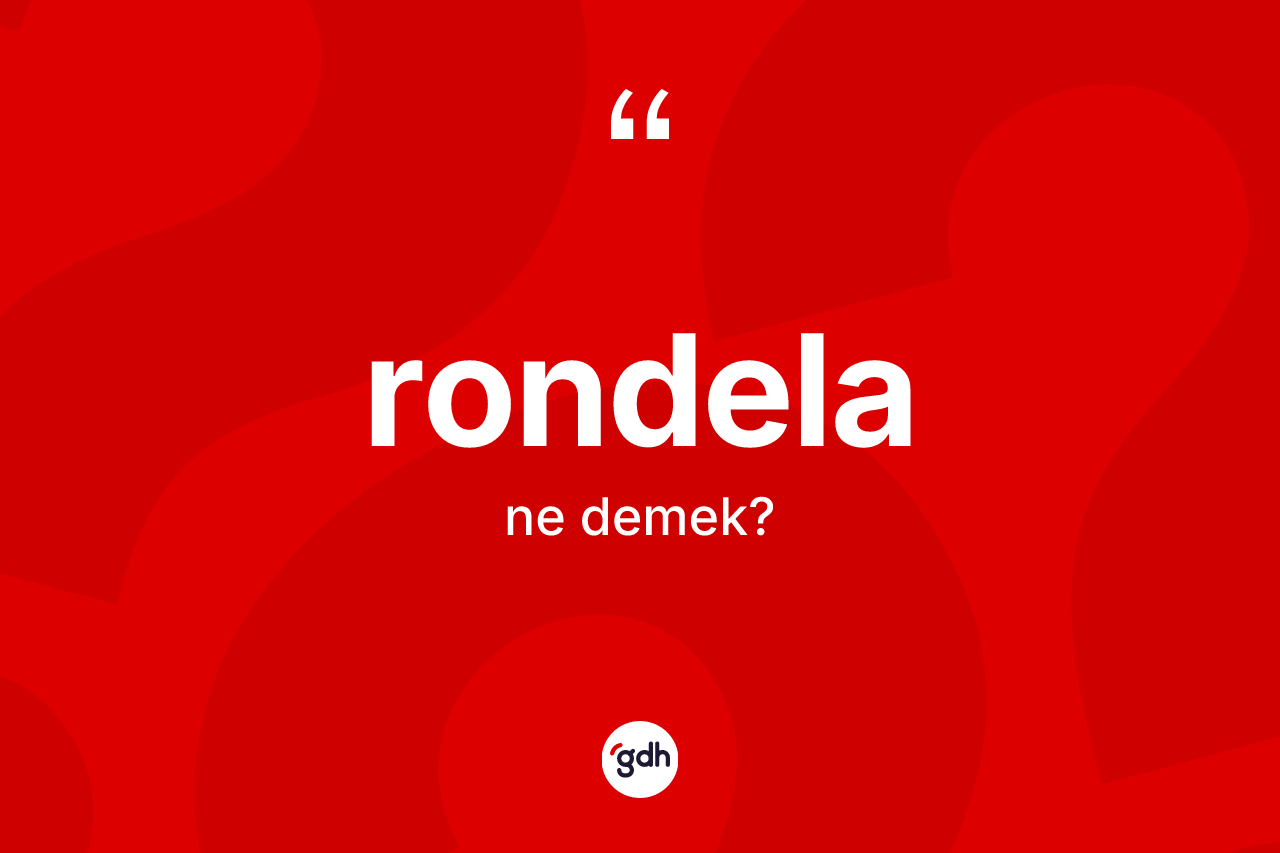 Rondela kelimesi nedir?