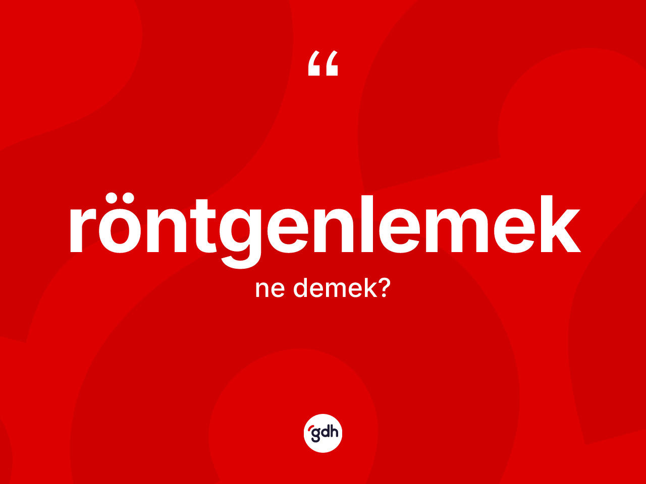 Röntgenlemek kelimesinin tanımı nedir? Röntgenlemeğin sözlükteki anlamı nedir?