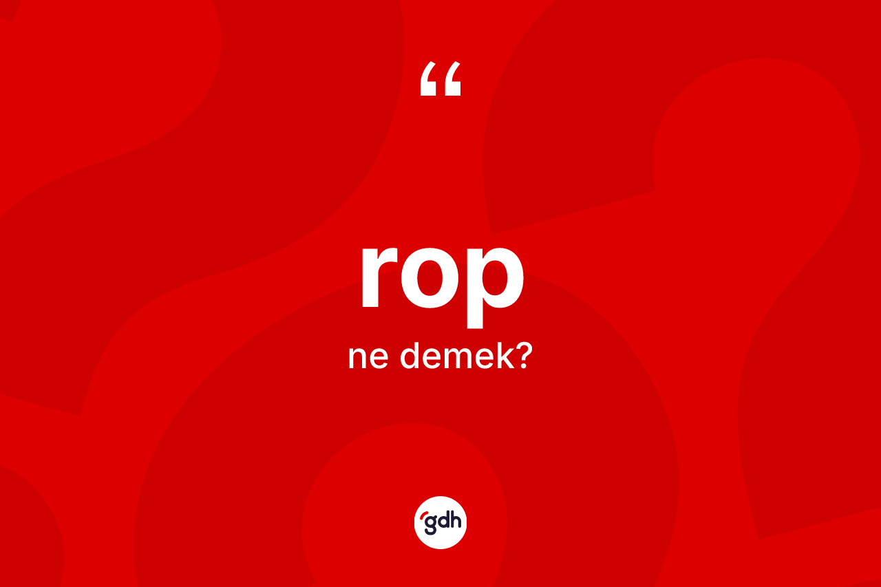 Rop nedir? Rop kelimesinin özellikleri nelerdir?