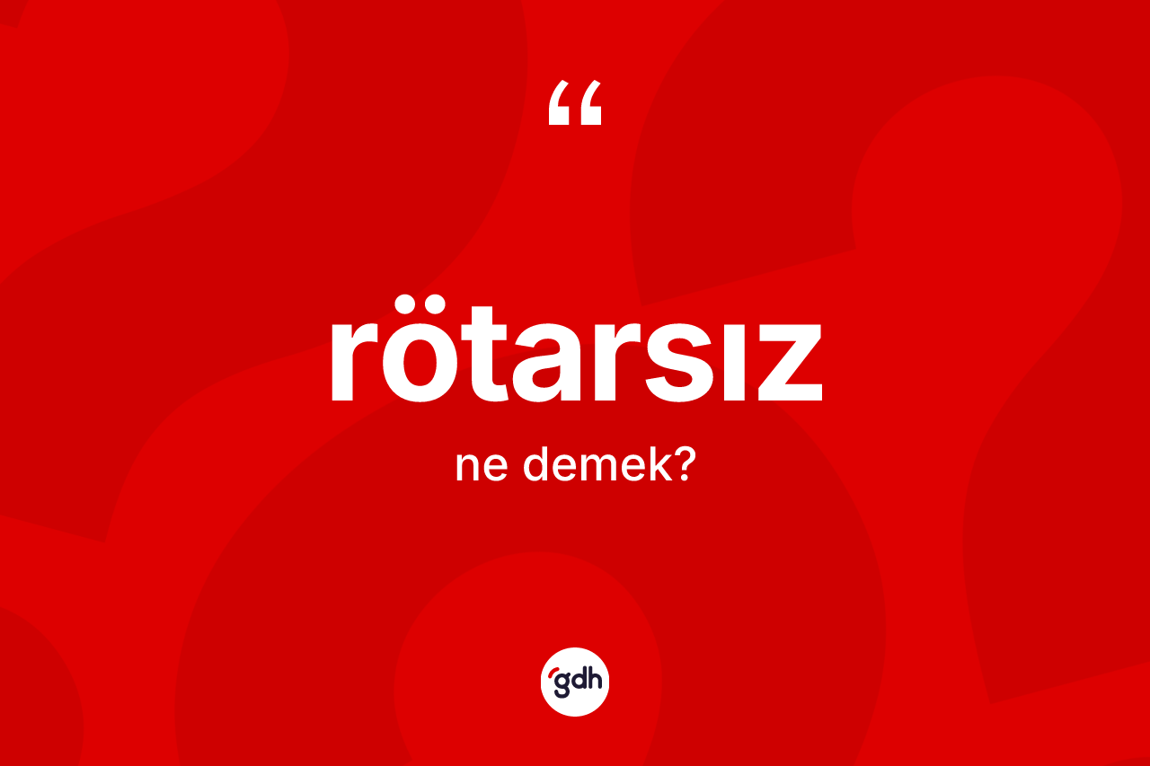 Rötarsız kelimesi nedir? Rötarsızın halk arasındaki kullanımı nasıldır?