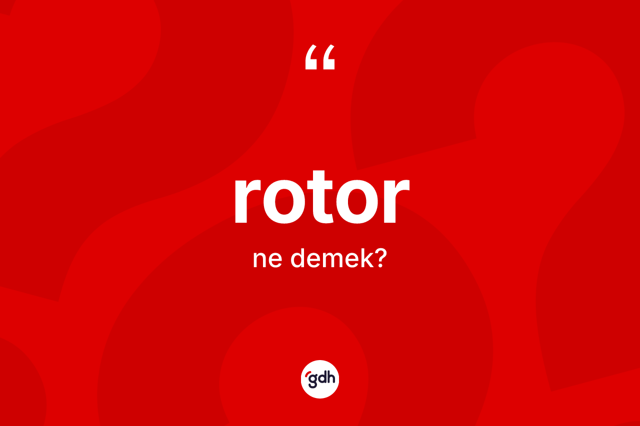 Rotor nedir? Rotorun halk arasındaki kullanımı nasıldır?
