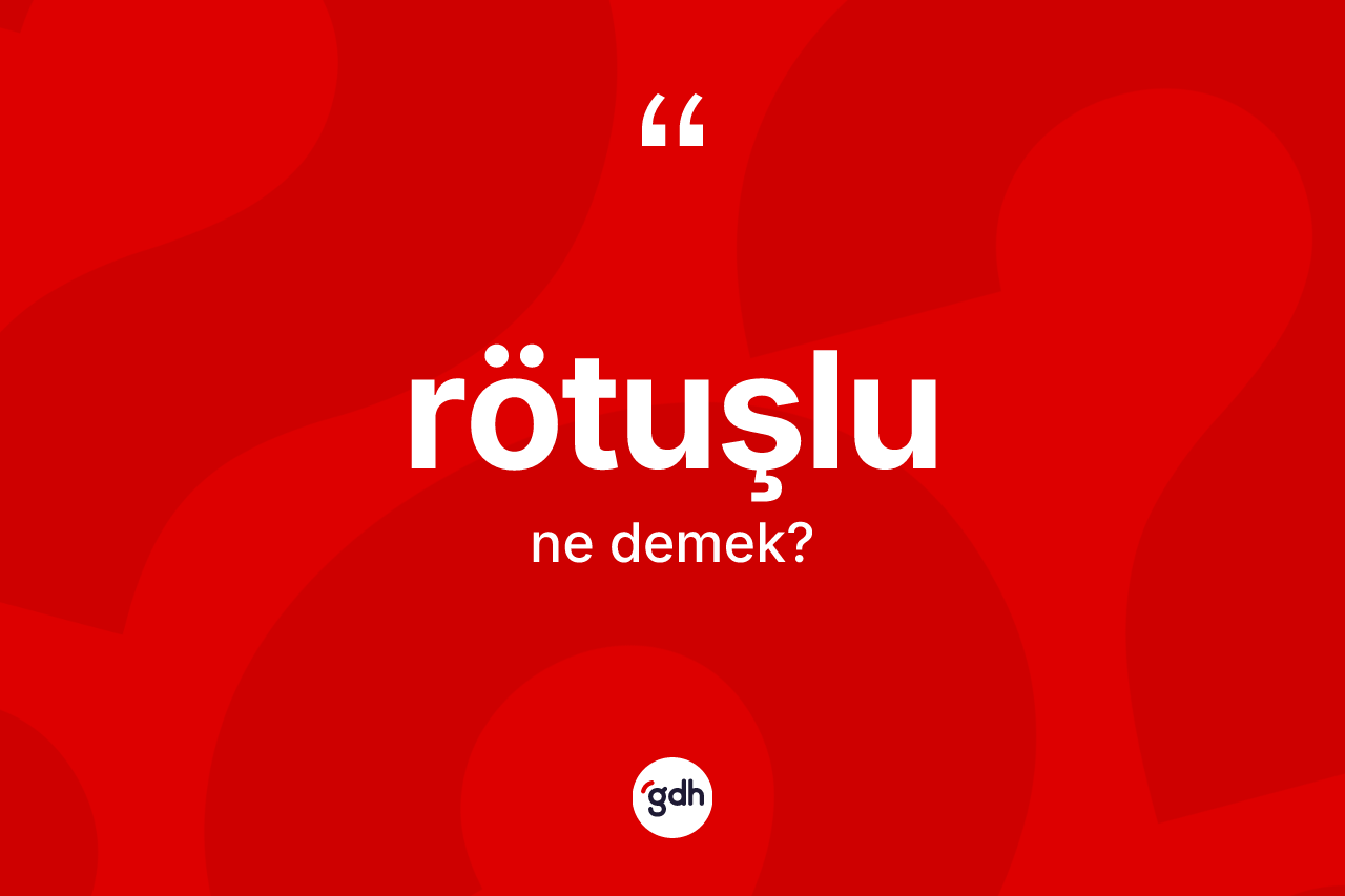 Rötuşlu nedir?