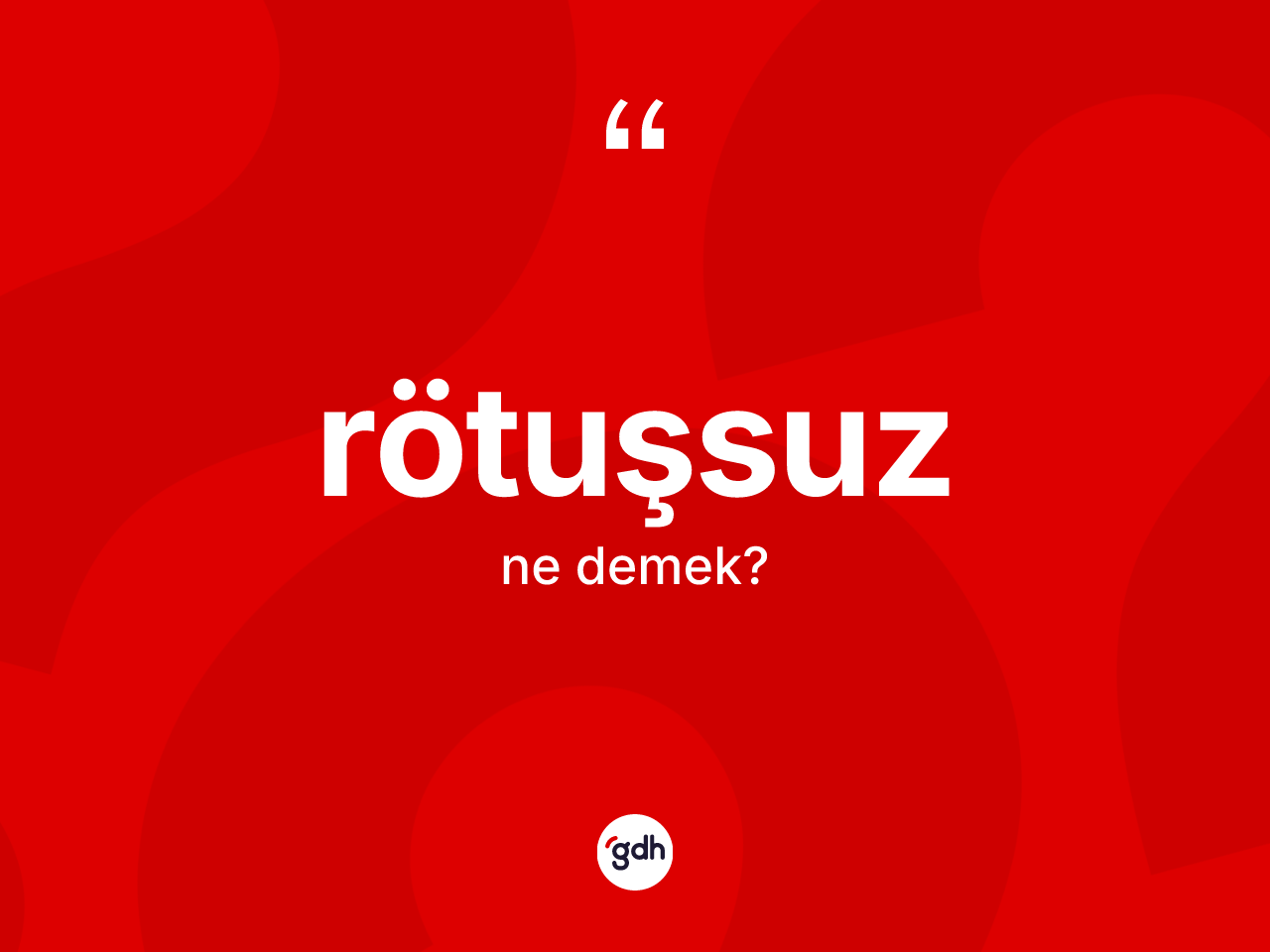 Rötuşsuz ne anlama gelir? Rötuşsuz kelimesinin TDK'ya göre açıklaması nedir?