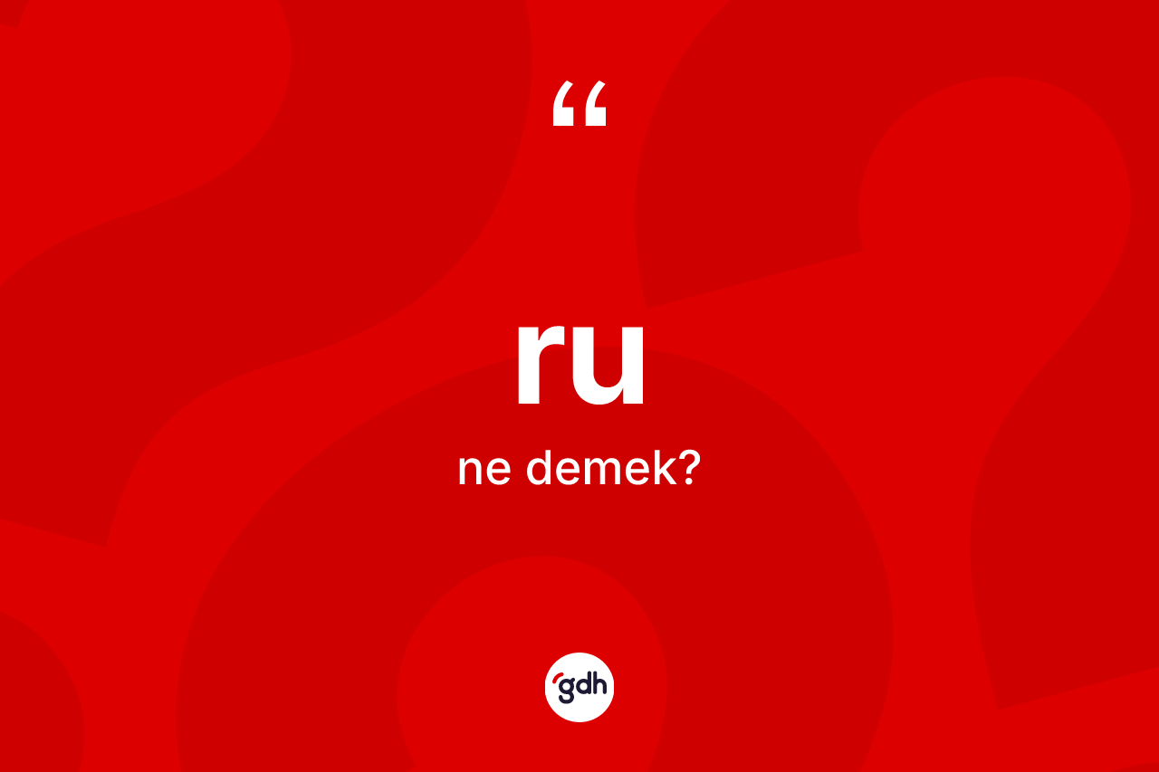 Ru kelimesinin sözlükteki tanımı nedir? Ru kelimesinin TDK'ya göre açıklaması nedir?